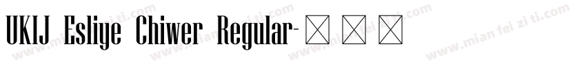 UKIJ Esliye Chiwer Regular字体转换